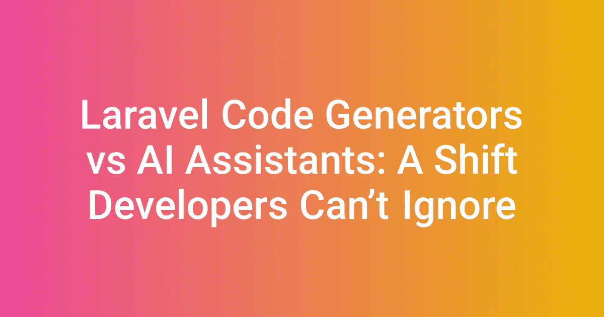 Laravel Code Generators vs AI Assistants: A Shift Developers Can’t Ignore