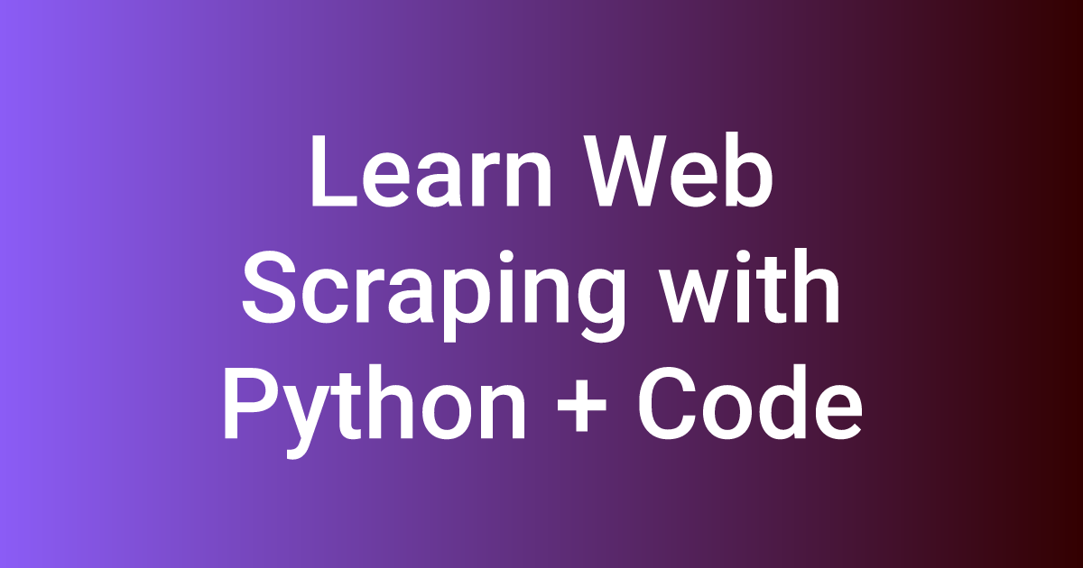 Learn Web Scraping with Python + Code