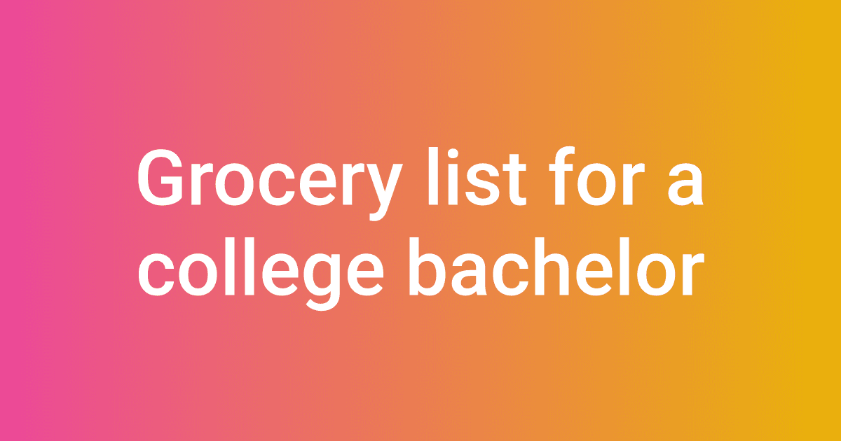 Grocery list for a college bachelor