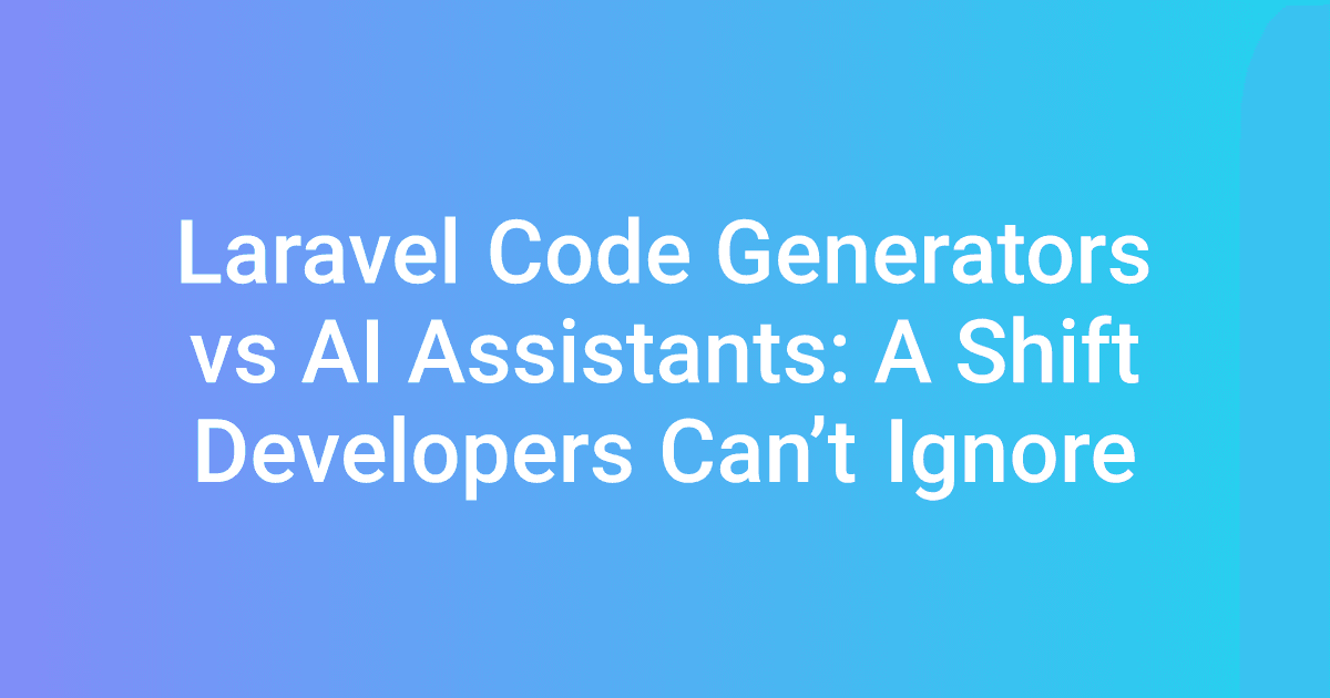 Laravel Code Generators vs AI Assistants: A Shift Developers Can’t Ignore