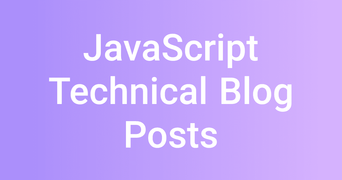 JavaScript Technical Blog Posts